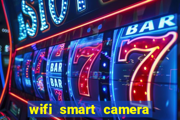 wifi smart camera easy to achieve real time remote viewing