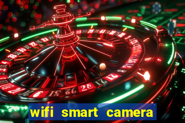 wifi smart camera easy to achieve real time remote viewing
