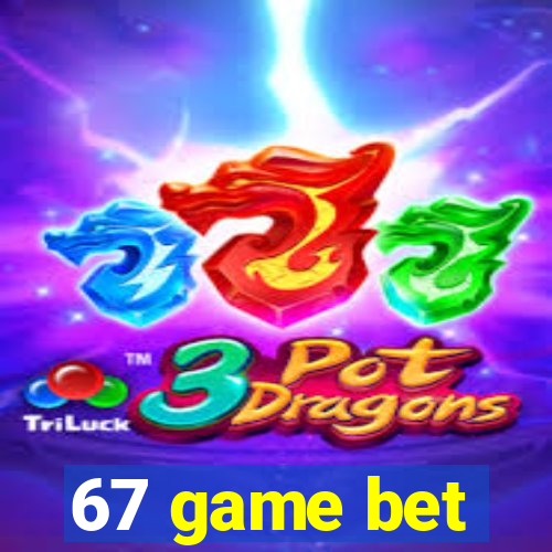 67 game bet