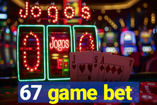 67 game bet
