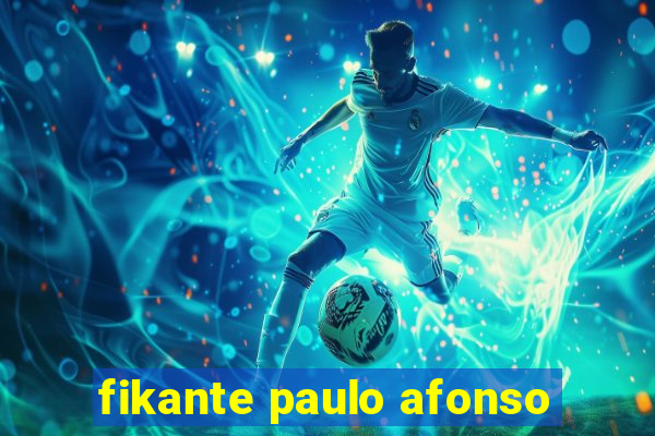 fikante paulo afonso