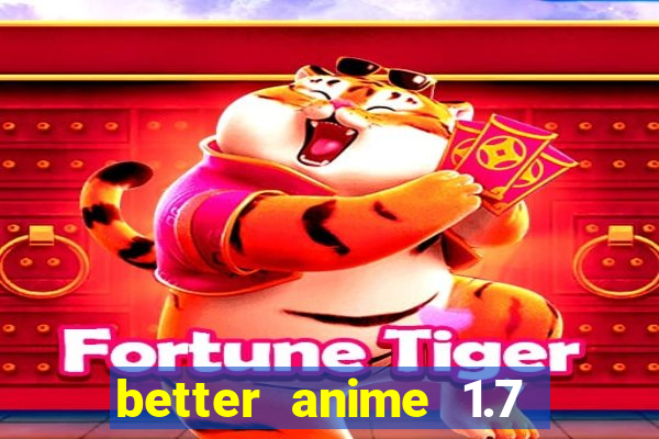 better anime 1.7 apk download