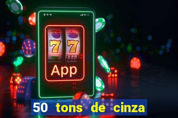 50 tons de cinza filme completo drive