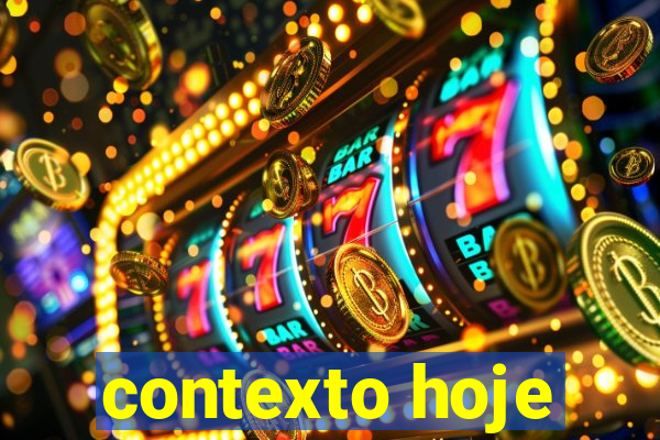 contexto hoje