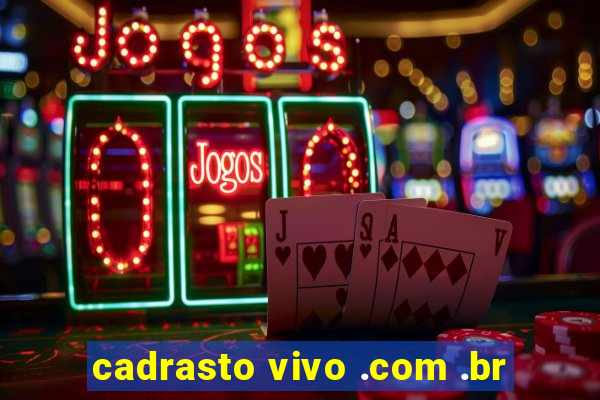 cadrasto vivo .com .br