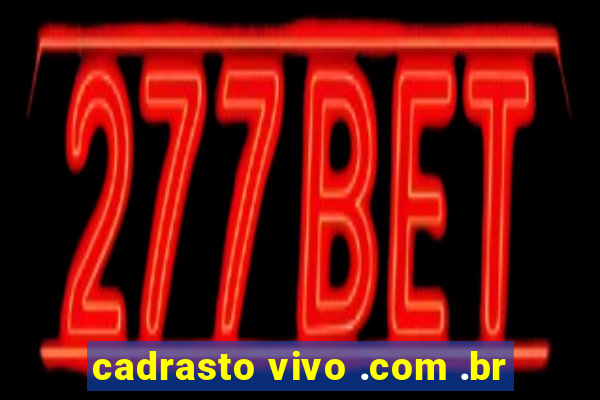 cadrasto vivo .com .br