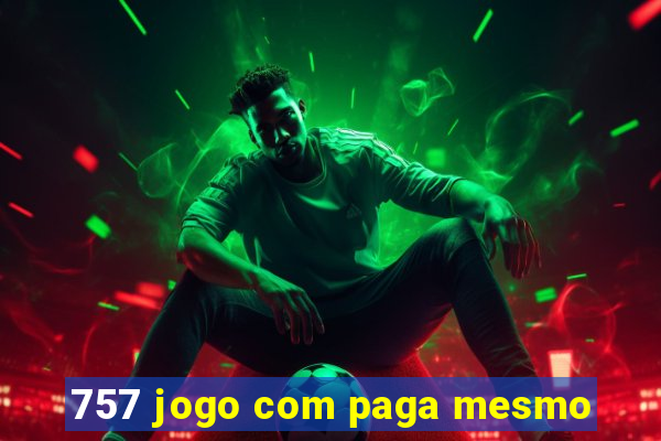 757 jogo com paga mesmo
