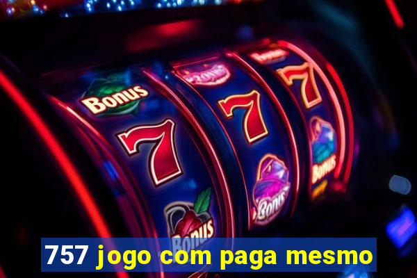 757 jogo com paga mesmo