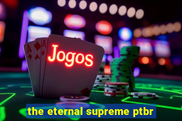 the eternal supreme ptbr