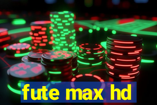 fute max hd