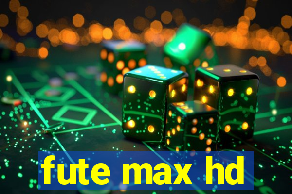 fute max hd