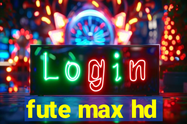 fute max hd