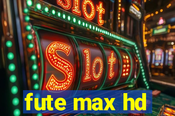 fute max hd