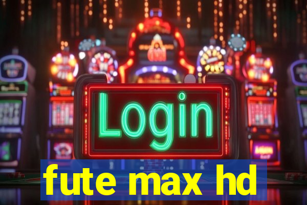 fute max hd