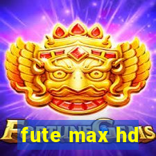 fute max hd