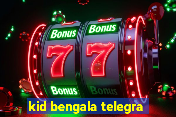 kid bengala telegra