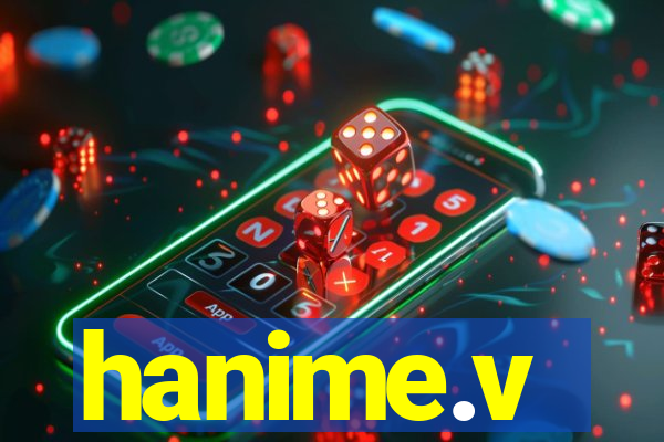 hanime.v