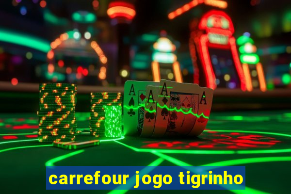 carrefour jogo tigrinho