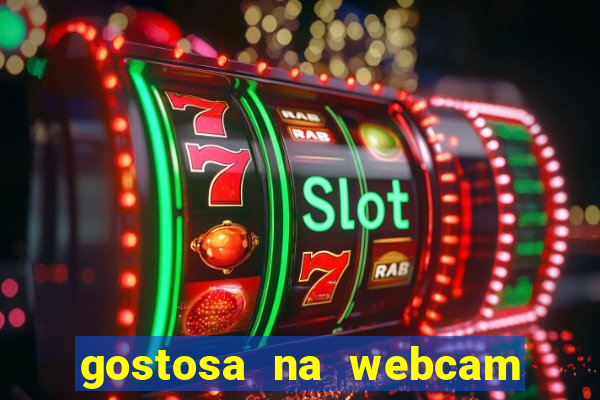 gostosa na webcam ao vivo