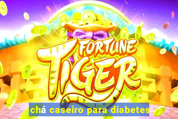 chá caseiro para diabetes