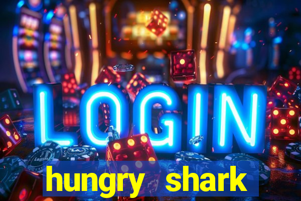 hungry shark evolution dinheiro infinito ios