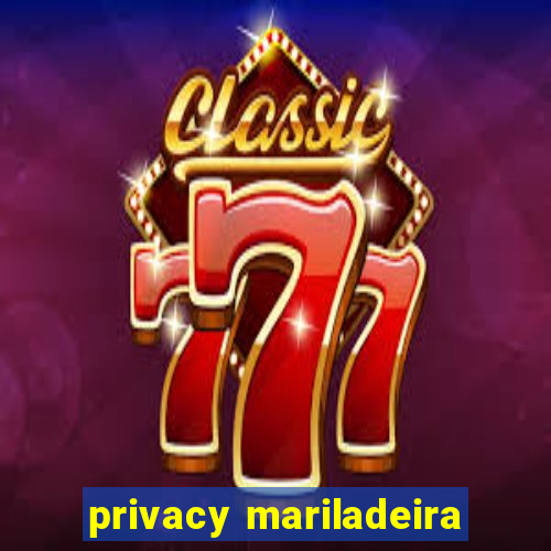 privacy mariladeira