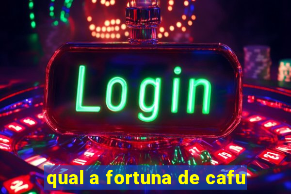 qual a fortuna de cafu