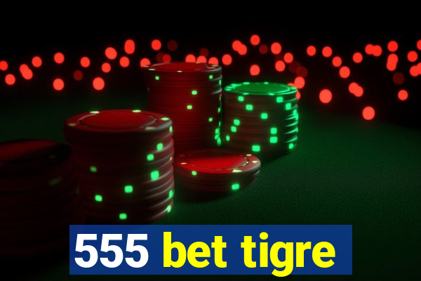 555 bet tigre