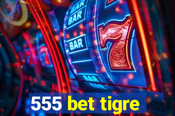 555 bet tigre