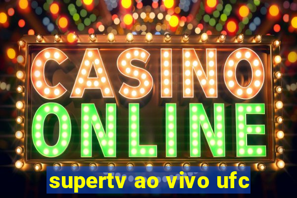 supertv ao vivo ufc