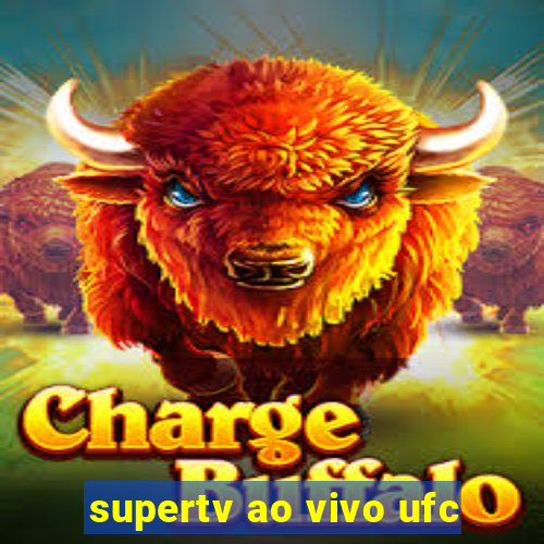supertv ao vivo ufc