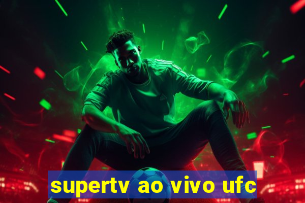 supertv ao vivo ufc