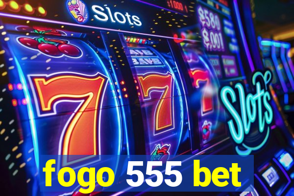 fogo 555 bet