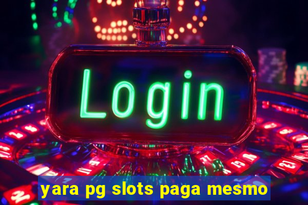 yara pg slots paga mesmo