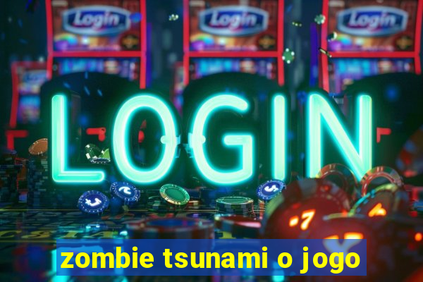zombie tsunami o jogo