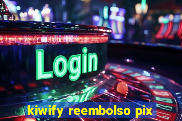 kiwify reembolso pix