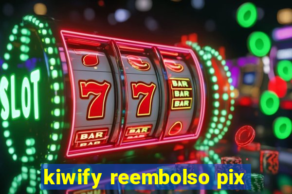 kiwify reembolso pix
