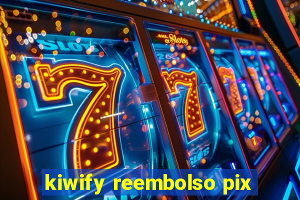 kiwify reembolso pix