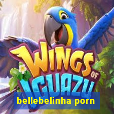 bellebelinha porn
