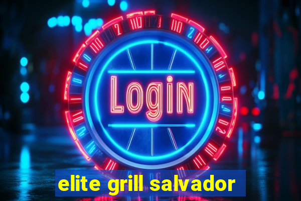 elite grill salvador