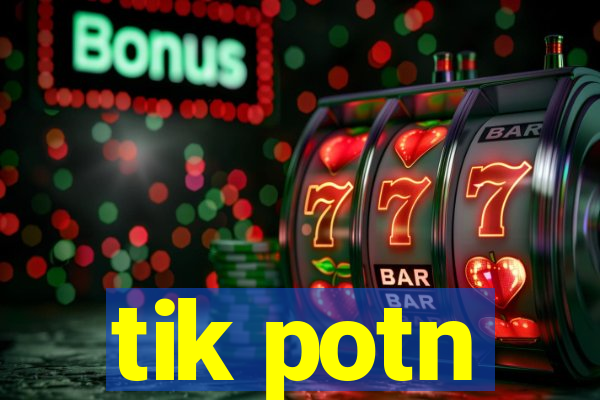 tik potn