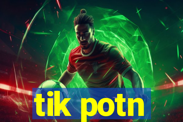 tik potn