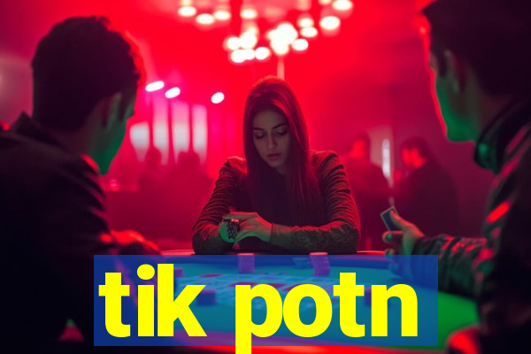 tik potn