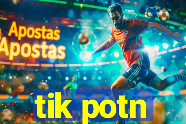 tik potn