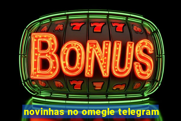 novinhas no omegle telegram