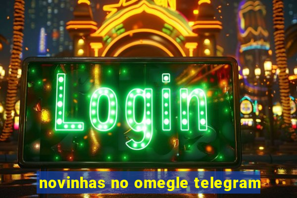 novinhas no omegle telegram