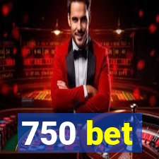 750 bet