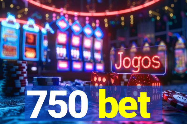 750 bet