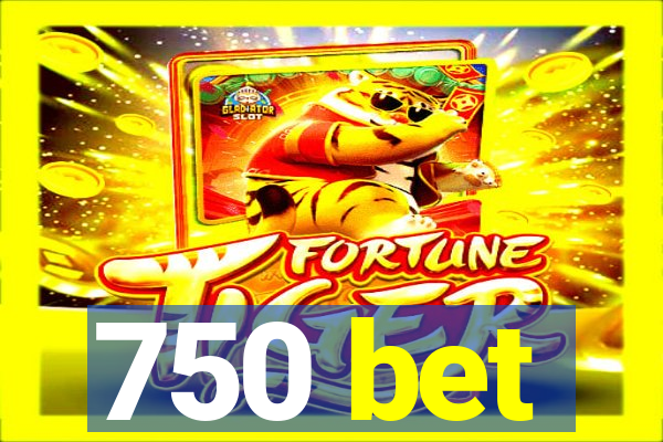 750 bet