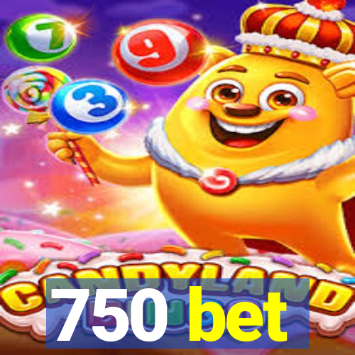 750 bet